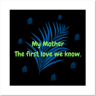 My Mother The first love we know. Posters and Art